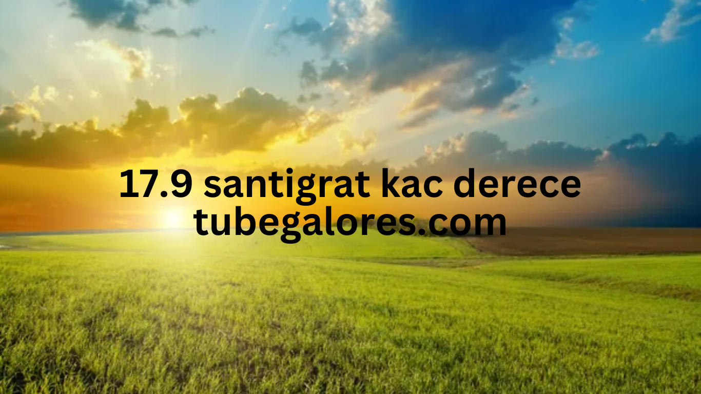 17.9 santigrat kac derece