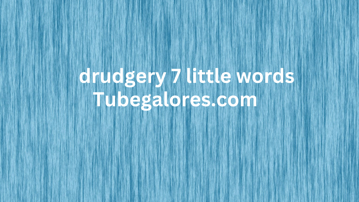 drudgery 7 little words