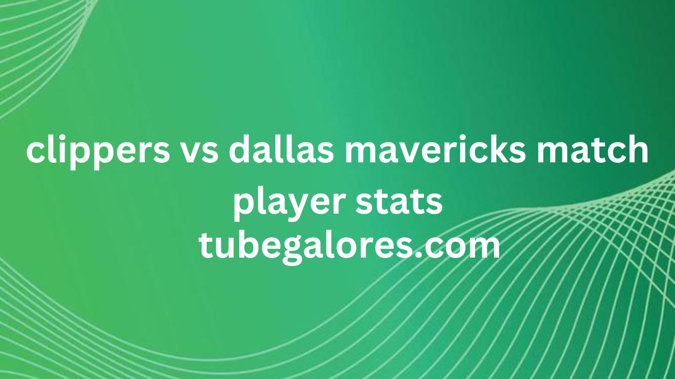 clippers vs dallas mavericks match player stats