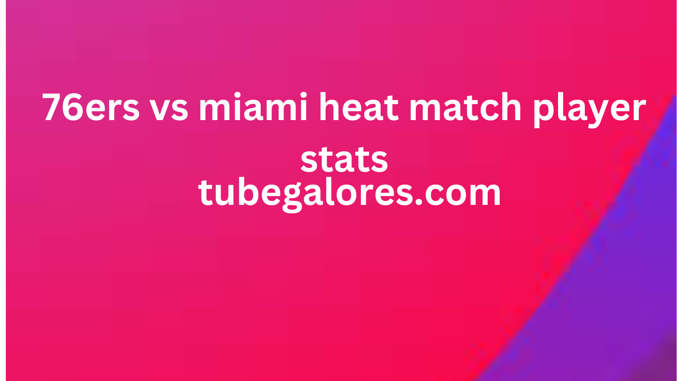 76ers vs miami heat match player stats