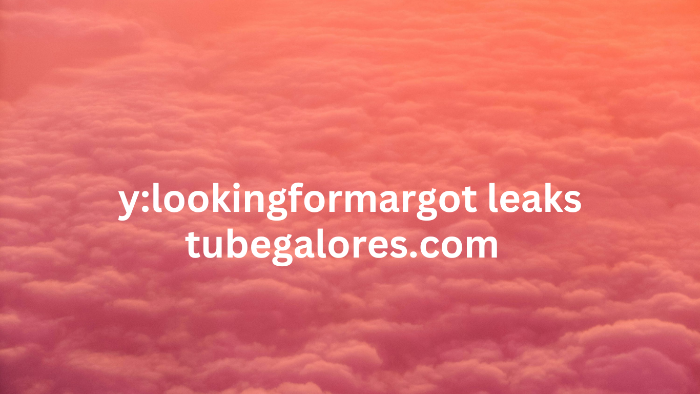 y:lookingformargot leaks